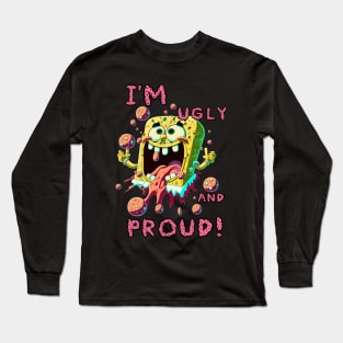 I'm ugly and I'm proud! tshirt Long Sleeve T-Shirt